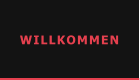 WILLKOMMEN